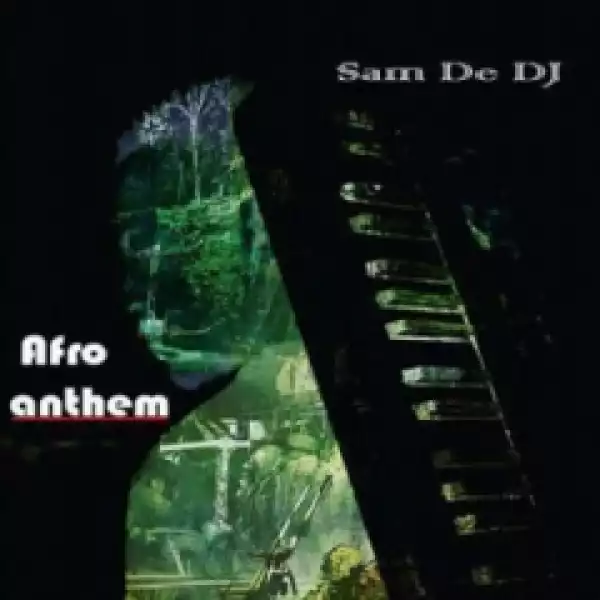 Sam De DJ - Afro Anthem